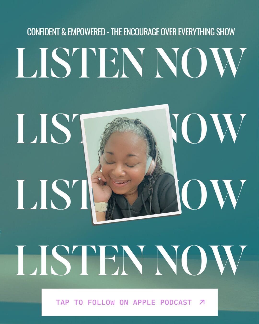Letitia Hopkins listening to the Encourage Over Everything Show podcast with eyes closed and headphones on. Empowering podcast for self-love, confidence, and Main Character Energy. Button prompts: Follow on Apple Podcast.